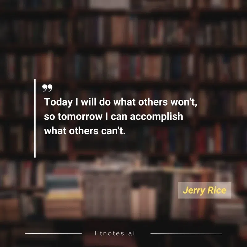 Today I will do what others won't, so tomorrow I can accomplish what others can't.